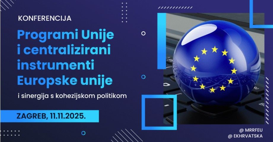 NAJAVA KONFERENCIJE: „PROGRAMI UNIJE I CENTRALIZIRANI INSTRUMENTI EUROPSKE UNIJE I SINERGIJA S KOHEZIJSKOM POLITIKOM“